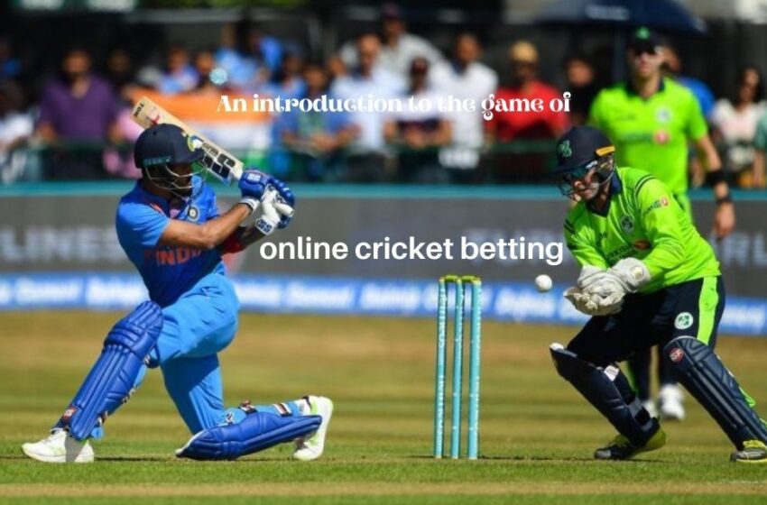  An Introduction To The Game Of Online Cricket Betting