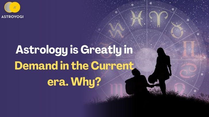  Astrology is Greatly in Demand in the Current era. Why?